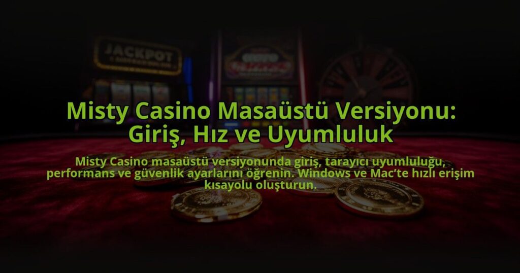 Misty-Casino-Masaustu-Versiyonu-Giris-Hiz-ve-Uyumluluk-overlay-1784457179.jpg