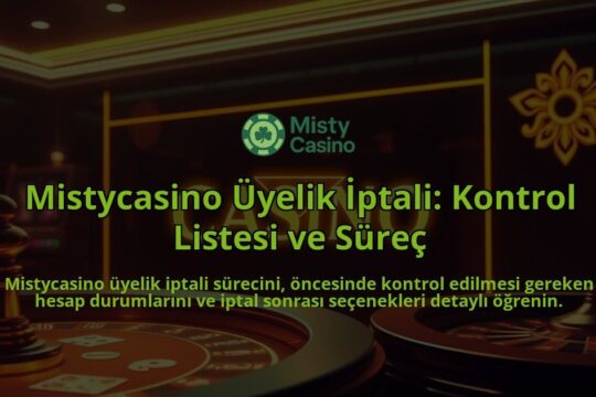 Mistycasino-Uyelik-Iptali-Kontrol-Listesi-ve-Surec-overlay-1786651653.jpg
