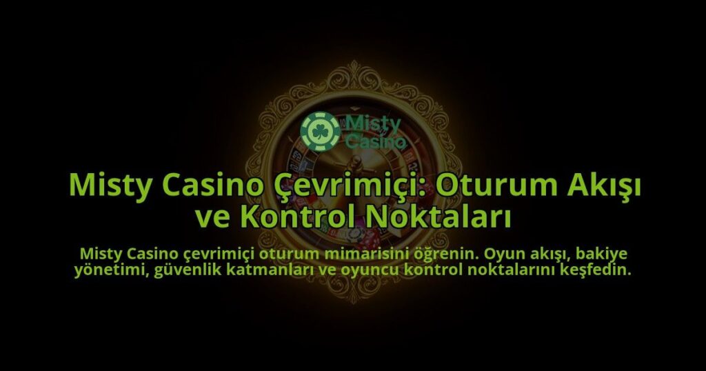 Misty-Casino-Cevrimici-Oturum-Akisi-ve-Kontrol-Noktalari-overlay-1788267258.jpg